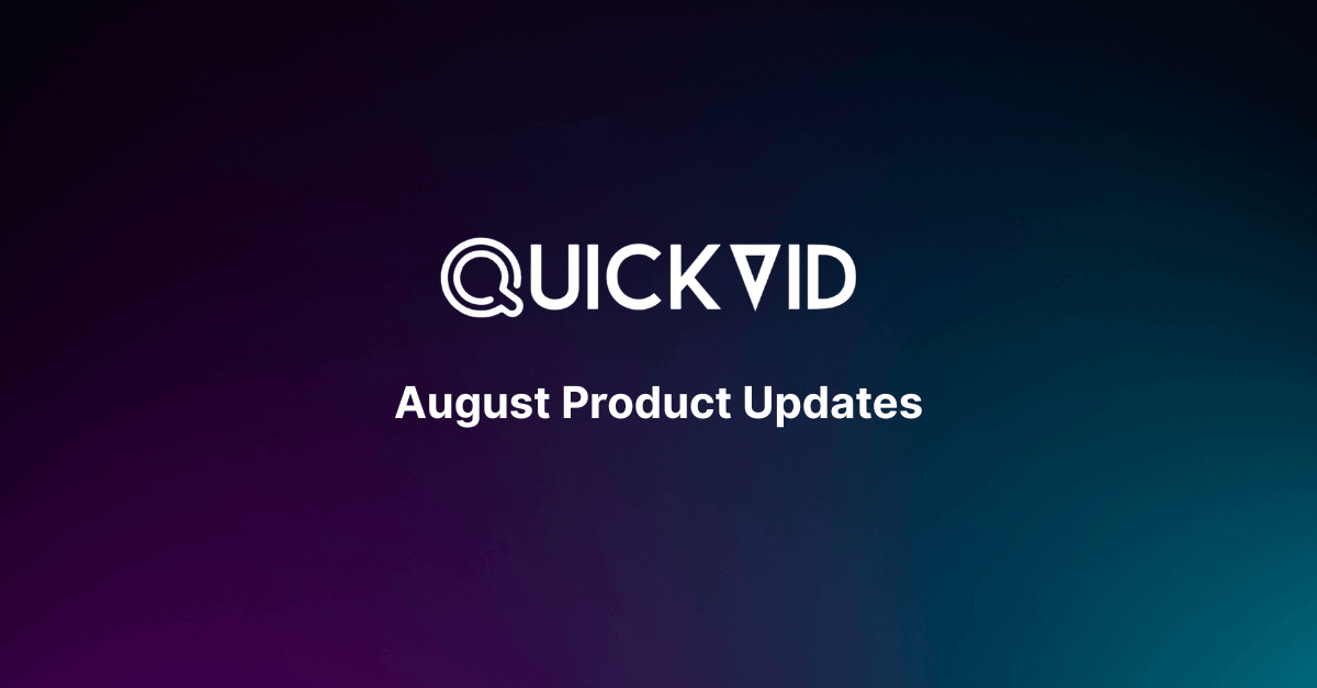 QuickVid August product updates and Recaps