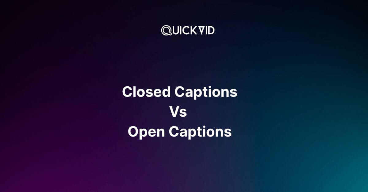 Closed Caption vs Open Caption: What’s the Difference & When to Use Each